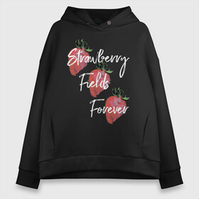 Женское худи Oversize хлопок с принтом Strawberry Fields в Екатеринбурге, френч-терри — 70% хлопок, 30% полиэстер. Мягкий теплый начес внутри —100% хлопок | боковые карманы, эластичные манжеты и нижняя кромка, капюшон на магнитной кнопке | beatles | forever | strawberry | the beatles | битлз | джон леннон | леннон | форевер | ягода