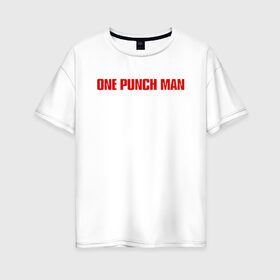 Женская футболка хлопок Oversize с принтом One-Punch Man в Екатеринбурге, 100% хлопок | свободный крой, круглый ворот, спущенный рукав, длина до линии бедер
 | one | one punch man | бесправный ездок | бласт | бэнг | ванпанчмен | генос | демон киборг | лысый плащ | ниндзя | сайтама | сверхзвуковой соник | серебряный клык | тацумаки | человек один удар