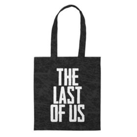 Шоппер 3D с принтом THE LAST OF US в Екатеринбурге, 100% полиэстер | Плотность: 200 г/м2; Размер: 34×35 см; Высота лямок: 30 см | gamer | player | stels | the last of us | the last of us part 2 | бегун | джоэл | каннибалы | охотники | сталкер | топляк | цикады | щелкун | элли