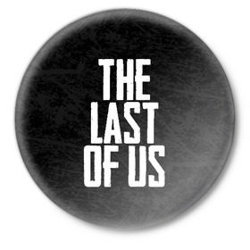 Значок с принтом THE LAST OF US в Екатеринбурге,  металл | круглая форма, металлическая застежка в виде булавки | Тематика изображения на принте: gamer | player | stels | the last of us | the last of us part 2 | бегун | джоэл | каннибалы | охотники | сталкер | топляк | цикады | щелкун | элли