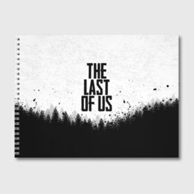 Альбом для рисования с принтом THE LAST OF US в Екатеринбурге, 100% бумага
 | матовая бумага, плотность 200 мг. | gamer | player | stels | the last of us | the last of us part 2 | бегун | джоэл | каннибалы | охотники | сталкер | топляк | цикады | щелкун | элли