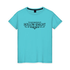 Женская футболка хлопок с принтом Hollow Knight в Екатеринбурге, 100% хлопок | прямой крой, круглый вырез горловины, длина до линии бедер, слегка спущенное плечо | game | gamer | hollow knight | logo | team cherry | игры | логотип | надписи | первонаж | рыцарь