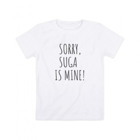 Детская футболка хлопок с принтом SORRY,SUGA IS MINE! в Екатеринбурге, 100% хлопок | круглый вырез горловины, полуприлегающий силуэт, длина до линии бедер | bts | mine | sorry | suga | suga is minesorry | английский | бтс | буквы | извините мое | слова | фраза