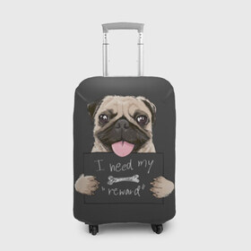 Чехол для чемодана 3D с принтом I need my “reward” в Екатеринбурге, 86% полиэфир, 14% спандекс | двустороннее нанесение принта, прорези для ручек и колес | animal | breed | dog | eyes | funny | gray | look | muzzle | pug | slogan | text | взгляд | глаза | животное | забавный | мопс | порода | серый | слоган | собака | текст
