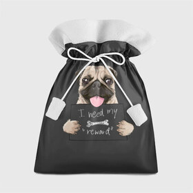 Подарочный 3D мешок с принтом I need my “reward” в Екатеринбурге, 100% полиэстер | Размер: 29*39 см | Тематика изображения на принте: animal | breed | dog | eyes | funny | gray | look | muzzle | pug | slogan | text | взгляд | глаза | животное | забавный | мопс | порода | серый | слоган | собака | текст