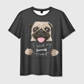 Мужская футболка 3D с принтом I need my “reward” в Екатеринбурге, 100% полиэфир | прямой крой, круглый вырез горловины, длина до линии бедер | Тематика изображения на принте: animal | breed | dog | eyes | funny | gray | look | muzzle | pug | slogan | text | взгляд | глаза | животное | забавный | мопс | порода | серый | слоган | собака | текст