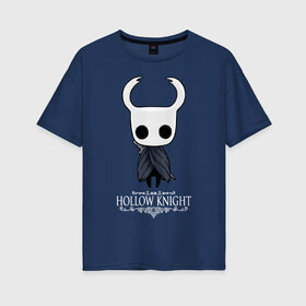 Женская футболка хлопок Oversize с принтом Hollow Knight в Екатеринбурге, 100% хлопок | свободный крой, круглый ворот, спущенный рукав, длина до линии бедер
 | hallownest | hollow knight | the knight | игры | компьютерная игра | реймер | рыцарь