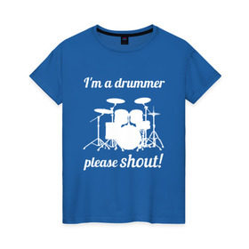 Женская футболка хлопок с принтом Я барабанщик, так что кричите! в Екатеринбурге, 100% хлопок | прямой крой, круглый вырез горловины, длина до линии бедер, слегка спущенное плечо | drum | drummer | барабан | барабанщик | барабаны
