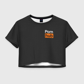 Женская футболка Crop-top 3D с принтом PORN HUB в Екатеринбурге, 100% полиэстер | круглая горловина, длина футболки до линии талии, рукава с отворотами | карбон | логотип | пошлое