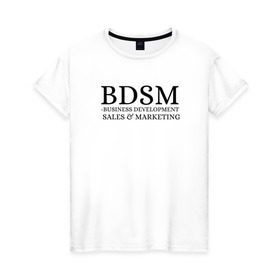 Женская футболка хлопок с принтом BDSM в Екатеринбурге, 100% хлопок | прямой крой, круглый вырез горловины, длина до линии бедер, слегка спущенное плечо | business | development | marketing | sales
