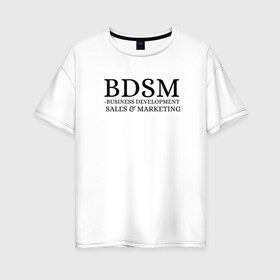 Женская футболка хлопок Oversize с принтом BDSM в Екатеринбурге, 100% хлопок | свободный крой, круглый ворот, спущенный рукав, длина до линии бедер
 | business | development | marketing | sales