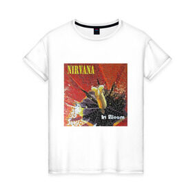 Женская футболка хлопок с принтом Nirvana In Bloom в Екатеринбурге, 100% хлопок | прямой крой, круглый вырез горловины, длина до линии бедер, слегка спущенное плечо | kurt cobain | music | nirvana | rock | кобейн | курт | курт кобейн | музыка | нирвана | рок
