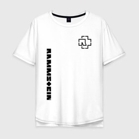 Мужская футболка хлопок Oversize с принтом RAMMSTEIN в Екатеринбурге, 100% хлопок | свободный крой, круглый ворот, “спинка” длиннее передней части | music | rammstein | rock | группа | музыка | музыканты | рамштайн | рок