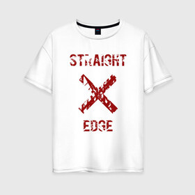 Женская футболка хлопок Oversize с принтом Straight edge в Екатеринбурге, 100% хлопок | свободный крой, круглый ворот, спущенный рукав, длина до линии бедер
 | straight edge | sxe | острая грань | схе