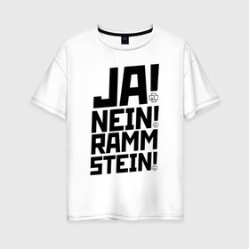 Женская футболка хлопок Oversize с принтом RAMMSTEIN в Екатеринбурге, 100% хлопок | свободный крой, круглый ворот, спущенный рукав, длина до линии бедер
 | du hast | mein herz | rammstein | rammstein rock | ramstein | группа rammstein | концерт рамштайн | рамштайн | рамштайн дойчланд | тилль линдеманн | у хаст