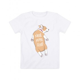 Детская футболка хлопок с принтом Нужно Больше Спать в Екатеринбурге, 100% хлопок | круглый вырез горловины, полуприлегающий силуэт, длина до линии бедер | corgi | sleep | корги | надпись | собака | собаки | сон