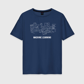 Женская футболка хлопок Oversize с принтом Machine learning white в Екатеринбурге, 100% хлопок | свободный крой, круглый ворот, спущенный рукав, длина до линии бедер
 | ai | artificial intelligence | machine learning
