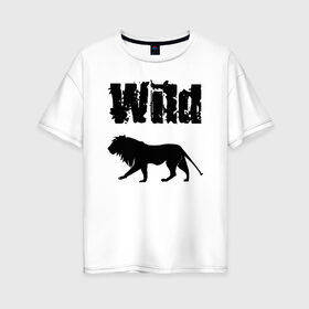 Женская футболка хлопок Oversize с принтом wild lion в Екатеринбурге, 100% хлопок | свободный крой, круглый ворот, спущенный рукав, длина до линии бедер
 | wild lion | дикий лев