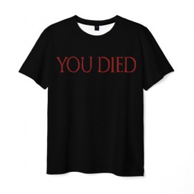 Мужская футболка 3D с принтом You Died в Екатеринбурге, 100% полиэфир | прямой крой, круглый вырез горловины, длина до линии бедер | dark souls 3 | дарк соулс | темные души