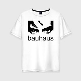 Женская футболка хлопок Oversize с принтом Bauhaus в Екатеринбурге, 100% хлопок | свободный крой, круглый ворот, спущенный рукав, длина до линии бедер
 | bauhaus | goth | gothic | peter murphy | punk | rock | альтернатива | баухаус | баухус | бахус | бухус | готика | готичная | готичный | готы | панк | питер мерфи | пост панк | рок | хардрок