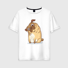 Женская футболка хлопок Oversize с принтом Удивленный мопс в Екатеринбурге, 100% хлопок | свободный крой, круглый ворот, спущенный рукав, длина до линии бедер
 | dog | pug | мопс | пес | псина | собака | собачка | удивление