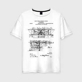 Женская футболка хлопок Oversize с принтом Patent - Flying machine в Екатеринбурге, 100% хлопок | свободный крой, круглый ворот, спущенный рукав, длина до линии бедер
 | patent | идея | история | летать | летающий | машина | механика | патент | разработка | самолет | чертеж | чертежи