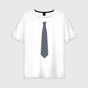 Женская футболка хлопок Oversize с принтом Business в Екатеринбурге, 100% хлопок | свободный крой, круглый ворот, спущенный рукав, длина до линии бедер
 | business | business style | галстук | деловой стиль