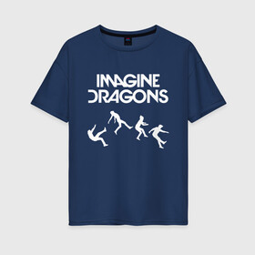 Женская футболка хлопок Oversize с принтом IMAGINE DRAGONS в Екатеринбурге, 100% хлопок | свободный крой, круглый ворот, спущенный рукав, длина до линии бедер
 | evolve | id | imagine dragons | драконы | ид