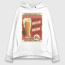 Женское худи Oversize хлопок с принтом Fresh Beer в Екатеринбурге, френч-терри — 70% хлопок, 30% полиэстер. Мягкий теплый начес внутри —100% хлопок | боковые карманы, эластичные манжеты и нижняя кромка, капюшон на магнитной кнопке | beer | drink | напиток | подарок