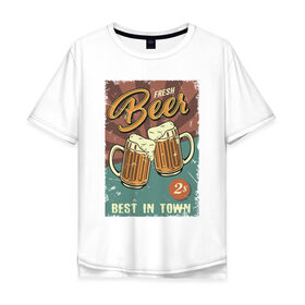 Мужская футболка хлопок Oversize с принтом Fresh beer в Екатеринбурге, 100% хлопок | свободный крой, круглый ворот, “спинка” длиннее передней части | beer | drink | напиток | подарок