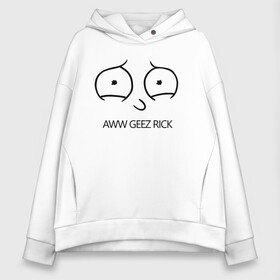 Женское худи Oversize хлопок с принтом Aww geez Rick в Екатеринбурге, френч-терри — 70% хлопок, 30% полиэстер. Мягкий теплый начес внутри —100% хлопок | боковые карманы, эластичные манжеты и нижняя кромка, капюшон на магнитной кнопке | c 137 | morty | morty smith | portal | rick | rick and morty | rick sanchez | sanchez | smith | морти | морти смит | портал | рик | рик и морти | рик санчез | санчез | смит