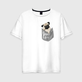 Женская футболка хлопок Oversize с принтом Мопс в кармане в Екатеринбурге, 100% хлопок | свободный крой, круглый ворот, спущенный рукав, длина до линии бедер
 | pug | карман | карманный мопс | малыш | милый | мопс | пес | песик | собака | собачка