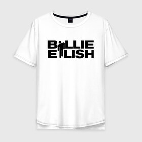 Мужская футболка хлопок Oversize с принтом BILLIE EILISH в Екатеринбурге, 100% хлопок | свободный крой, круглый ворот, “спинка” длиннее передней части | Тематика изображения на принте: be | billie | billie eilish | билли | билли айлиш