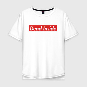 Мужская футболка хлопок Oversize с принтом Dead Inside в Екатеринбурге, 100% хлопок | свободный крой, круглый ворот, “спинка” длиннее передней части | dead inside | dont open | supreme | дед инсайт | дединсайт | дэд инсайт | дэдинсайт | интроверт | кен канеки | мертв внутри | мертвый внутри | суприм