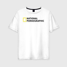Женская футболка хлопок Oversize с принтом Nation Pornographic в Екатеринбурге, 100% хлопок | свободный крой, круглый ворот, спущенный рукав, длина до линии бедер
 | nation