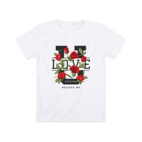 Детская футболка хлопок с принтом LOVE U FOREVER в Екатеринбурге, 100% хлопок | круглый вырез горловины, полуприлегающий силуэт, длина до линии бедер | forewer | love u | love you | влюбленным | люблю тебя | любовь | розы | цветы