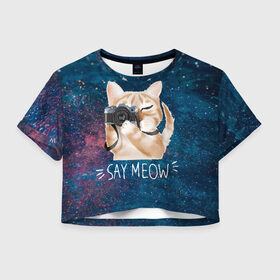 Женская футболка Cropp-top с принтом Say Meow в Екатеринбурге, 100% полиэстер | круглая горловина, длина футболки до линии талии, рукава с отворотами | meow | кот | котенок | котик | котики | котятка | кошка | мяу | скажи мяу | фотоаппарат | фотограф