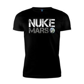 Мужская футболка премиум с принтом NUKE MARS в Екатеринбурге, 92% хлопок, 8% лайкра | приталенный силуэт, круглый вырез ворота, длина до линии бедра, короткий рукав | Тематика изображения на принте: elon | mars | musk | nuke | земля | илон | марс | маск | планета | терраформирование | ядерный