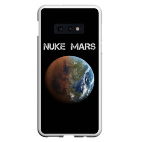 Чехол для Samsung S10E с принтом NUKE MARS в Екатеринбурге, Силикон | Область печати: задняя сторона чехла, без боковых панелей | elon | mars | musk | nuke | земля | илон | марс | маск | планета | терраформирование | ядерный