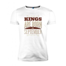 Мужская футболка премиум с принтом Короли Рождены в Сентябре в Екатеринбурге, 92% хлопок, 8% лайкра | приталенный силуэт, круглый вырез ворота, длина до линии бедра, короткий рукав | birthday | born | september | в сентябре | день рождения | рожден | сентябрь