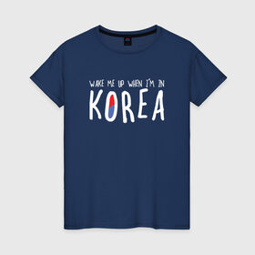Женская футболка хлопок с принтом Разбуди меня в Корее в Екатеринбурге, 100% хлопок | прямой крой, круглый вырез горловины, длина до линии бедер, слегка спущенное плечо | k pop | korea | korean | корея | разбуди меня в корее | разбуди меня когда я буду в корее | южная корея