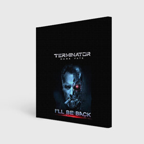 Холст квадратный с принтом Terminator Dark Fate в Екатеринбурге, 100% ПВХ |  | Тематика изображения на принте: dark fate | ill be back | terminator | арнольд шварценеггер | киборг | надпись | темные судьбы | терминатор | терминатор 2019 | терминатор темные судьбы | фильм | шварцнегер