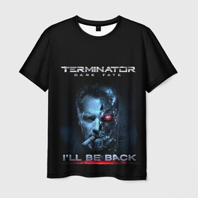 Мужская футболка 3D с принтом Terminator Dark Fate в Екатеринбурге, 100% полиэфир | прямой крой, круглый вырез горловины, длина до линии бедер | dark fate | ill be back | terminator | арнольд шварценеггер | киборг | надпись | темные судьбы | терминатор | терминатор 2019 | терминатор темные судьбы | фильм | шварцнегер