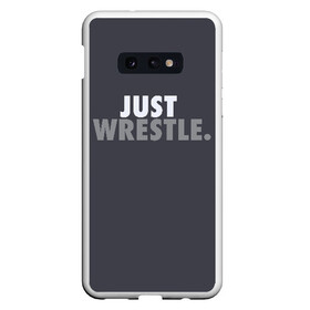 Чехол для Samsung S10E с принтом Just wrestle в Екатеринбурге, Силикон | Область печати: задняя сторона чехла, без боковых панелей | freestyle | just | wrestle | wrestling | борись | борцовское | борцы | борьба | вольная | вольники | греко римская | девиз | лозунг | просто борись