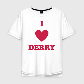 Мужская футболка хлопок Oversize с принтом I Love Derry в Екатеринбурге, 100% хлопок | свободный крой, круглый ворот, “спинка” длиннее передней части | Тематика изображения на принте: clown | derry | it | lover | pennywise | stephen king | дерри | клоун | оно | пеннивайз | стивен кинг