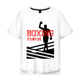 Мужская футболка хлопок Oversize с принтом Boxing its my life (двухсторонняя) в Екатеринбурге, 100% хлопок | свободный крой, круглый ворот, “спинка” длиннее передней части | Тематика изображения на принте: boxing | бокс