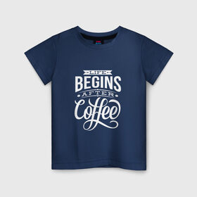 Детская футболка хлопок с принтом Жизнь начинается после кофе в Екатеринбурге, 100% хлопок | круглый вырез горловины, полуприлегающий силуэт, длина до линии бедер | дизайнер | жиза | жизнь | зож | кофе | кофэ | программист | сон | студент | утро