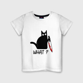 Детская футболка хлопок с принтом What cat в Екатеринбурге, 100% хлопок | круглый вырез горловины, полуприлегающий силуэт, длина до линии бедер | cat | kitten | knife | what | кот | котёнок | кошка | кровь | нож | что