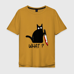 Мужская футболка хлопок Oversize с принтом What cat в Екатеринбурге, 100% хлопок | свободный крой, круглый ворот, “спинка” длиннее передней части | cat | kitten | knife | what | кот | котёнок | кошка | кровь | нож | что