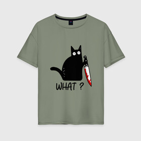 Женская футболка хлопок Oversize с принтом What cat в Екатеринбурге, 100% хлопок | свободный крой, круглый ворот, спущенный рукав, длина до линии бедер
 | Тематика изображения на принте: cat | kitten | knife | what | кот | котёнок | кошка | кровь | нож | что